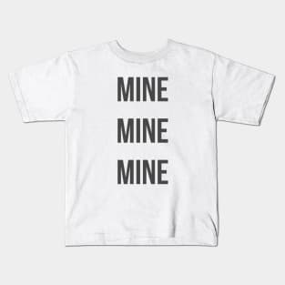 Mine Mine Mine Bold Kids T-Shirt